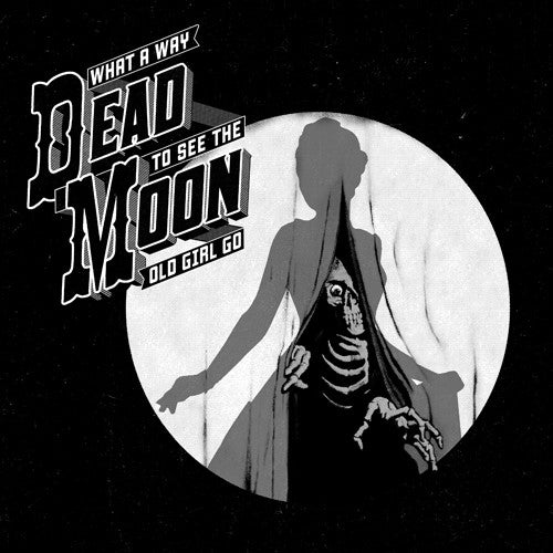 Dead Moon: What A Way To See The Old Girl Go