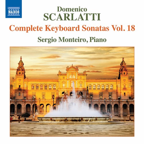 Scarlatti / Monteiro: Domenico Scarlatti: Complete Keyboard Sonatas Vol 18