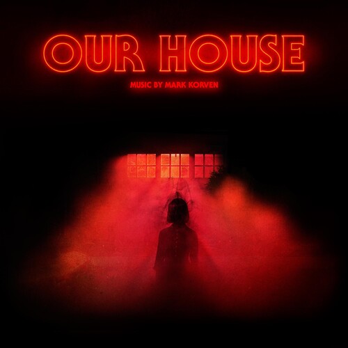 Korven, Mark: Our House (Original Motion Picture Soundtrack)