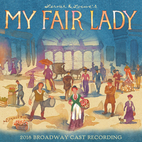 My Fair Lady / 2018 O.B.C.R.: My Fair Lady (2018 Broadway Cast Recording)