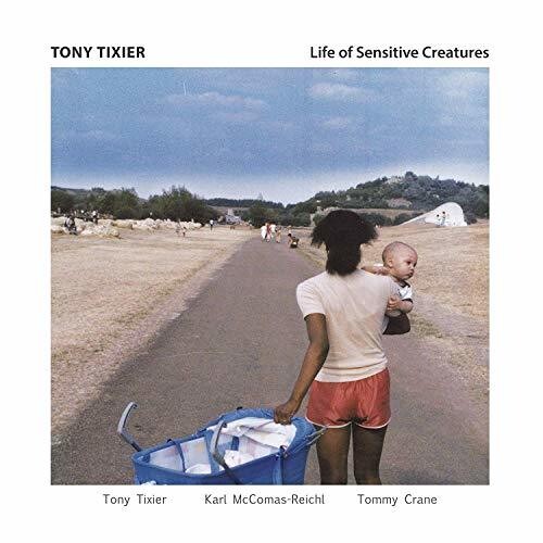 Tixier, Tony: Life Of Sensitive Creatures