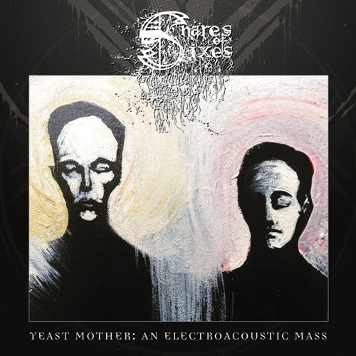 Snares Of Sixes: Yeast Mother: An Electroacoustic Mass