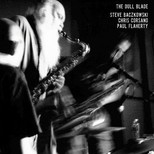 Baczkowski, Steve / Corsano, Chris / Flaherty, Paul: Dull Blade