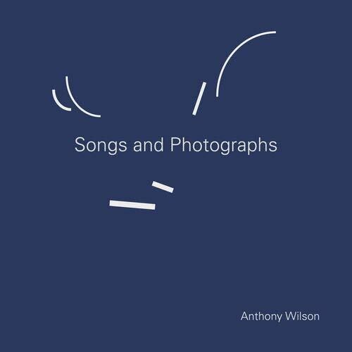 Wilson, Anthony: Songs & Photographs