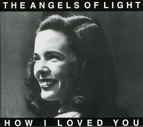 Angels of Light: How I Loved You