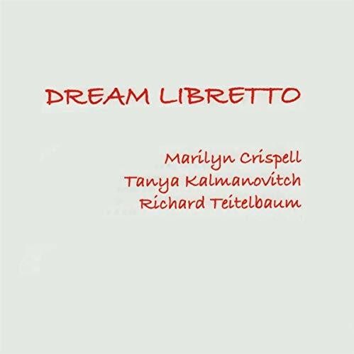 Crispell, Marilyn / Kalmanovitch, Tanya: Dream Libretto