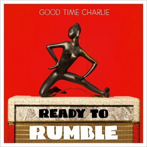 Good Time Charlie: Ready To Rumble