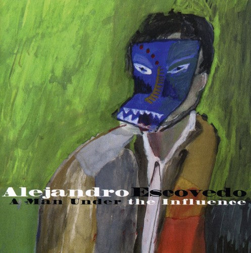 Escovedo, Alejandro: A Man Under The Influence