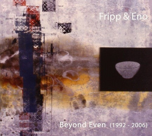 Fripp & Eno: Beyond Even (1992 - 2006)