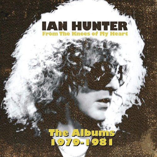 Hunter, Ian: From The Knees Of My Heart (the Albums 1979-1981)