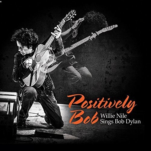 Nile, Willie: Positively Bob: Willie Nile Sings Bob Dylan