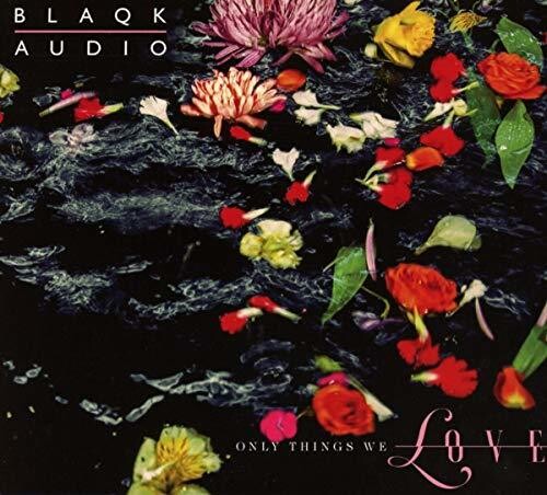 Blaqk Audio: Only Things We Love