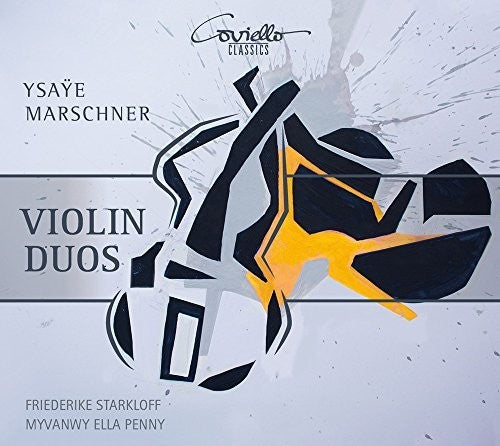 Marschner / Ysaye / Starkloff / Penny: Ysaye & Marschner: Violin Duos