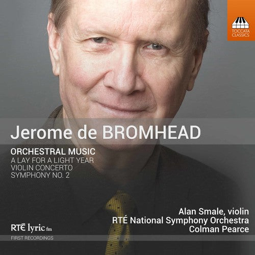 Bromhead / Smale / Pearce: Jerome de Bromhead: Orchestral Music