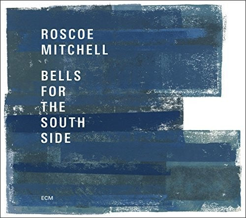Mitchell, Roscoe: Bells For The South Side