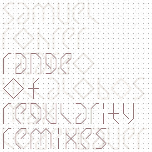 Rohrer, Samuel: Range Of Regularity Remixes