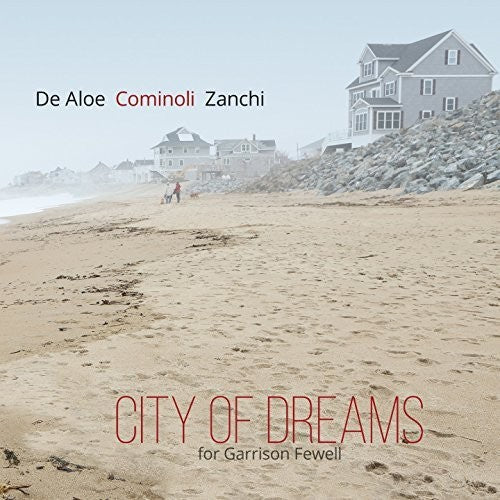 De Aloe / Cominoli / Zanchi: City Of Dreams (For Garrison Fewell)
