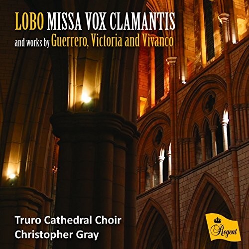 Lobo / Gray, Christopher / Truro Cathedral Choir: Lobo: Missa Vox Clamantis