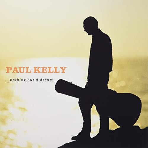 Kelly, Paul: Nothing But A Dream