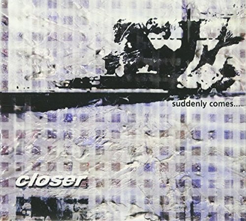 Closer: Suddenly Comes