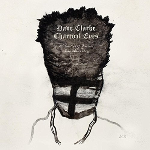 Clarke, Dave: Charcoal Eyes: Selection Of Remixes From Amsterdam