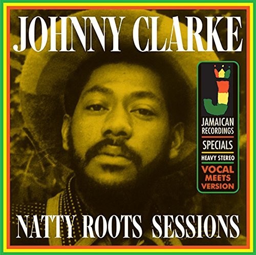 Clarke, Johnny: Natty Roots Sessions