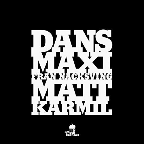 Karmil, Matt: Dans Maxi Fran Nacksving