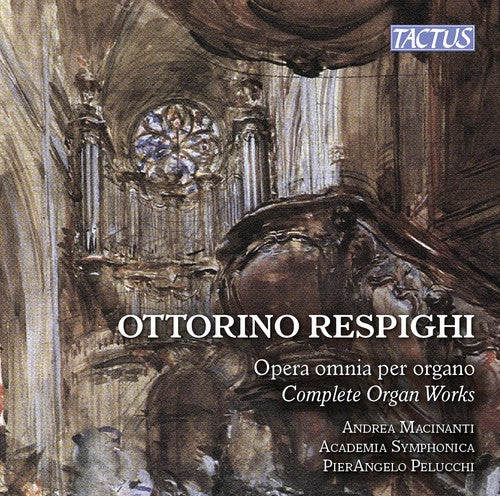 Respighi / Macinanti: Respighi: Complete Organ Works