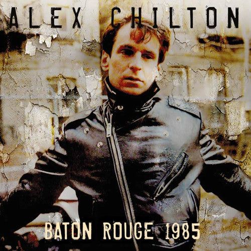Chilton, Alex: Baton Rouge 1985