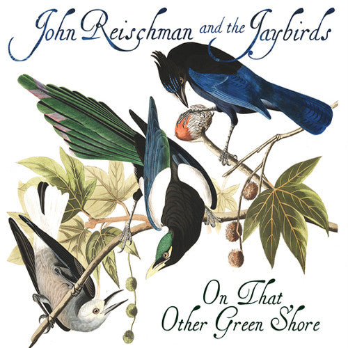 Reischman, John & the Jaybirds: On That Other Green Shore