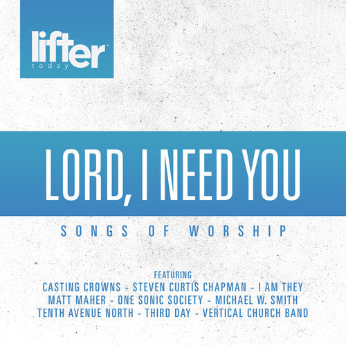 Lord I Need You: Songs of Worship / Various: Lord I Need You: Songs Of Worship (Various Artists)