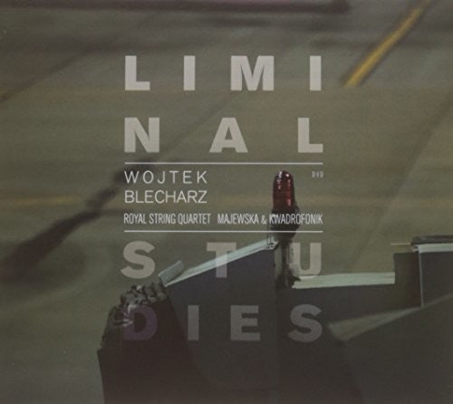 Blecharz / Royal String Quartet / Kwadrofonik: Liminal Studies