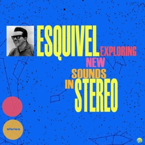 Esquivel, Juan Garcia & His Orchestra: Exploring New Sounds In Stereo