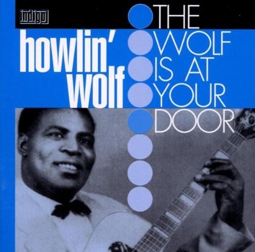 Howlin Wolf: Wolf At Your Door