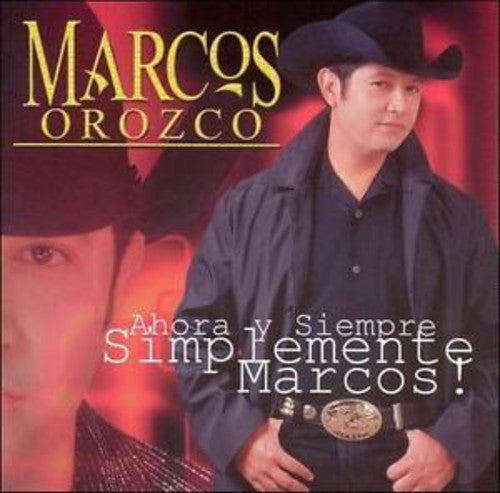 Orozco, Marcos: Ahora y Siempre Simplemete Marcos!