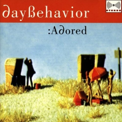 Daybehavior: Adored