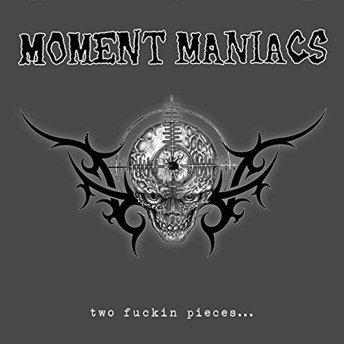 Moment Maniacs: Two Fuckin Pieces