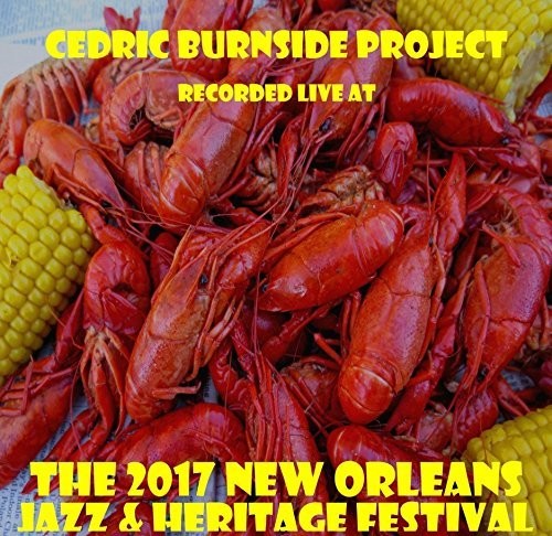 Cedric Burnside Project: Live At Jazzfest 2017