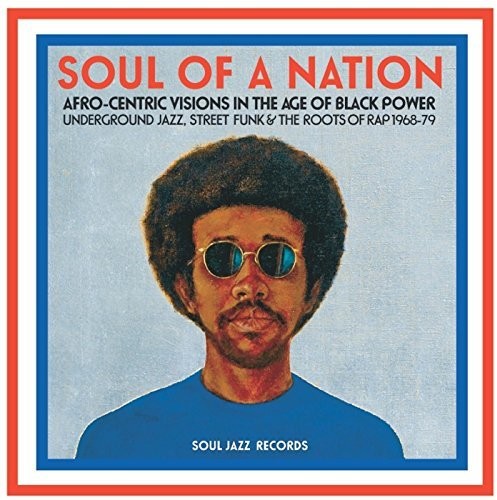 Soul Jazz Records Presents: Soul Of A Nation: Afro-centric Visions In The Age