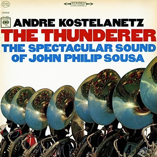 Kostelanetz, Andre: The Thunderer: The Spectacular Sound of John Philip Sousa