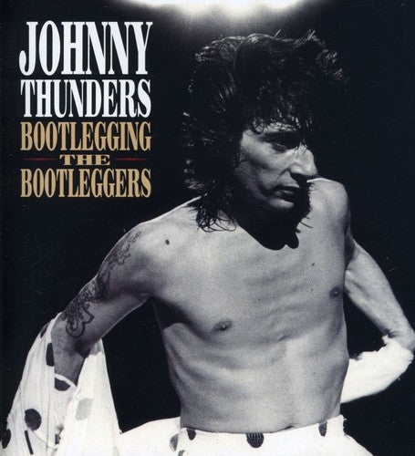 Thunders, Johnny: Bootlegging the Bootleggers