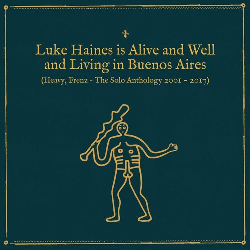Haines, Luke: Is Alive & Well & Living In Buenos Aires: Heavy Frenz The SoloAnthology 2001-2017