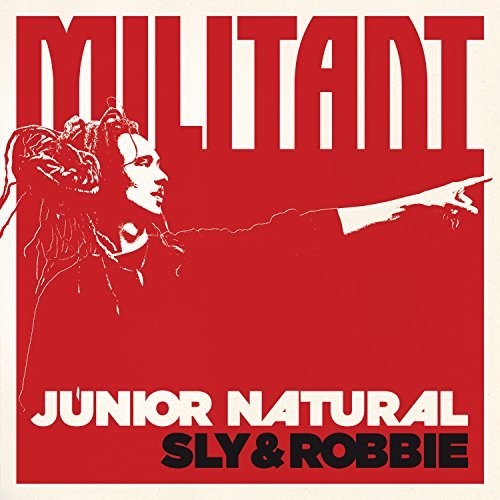 Junior Natural / Sly & Robbie: Militant