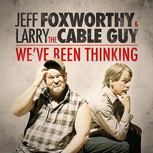 Foxworthy, Jeff & Larry the Cable Guy: We've Been Thinking