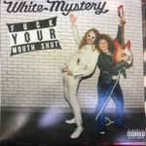 White Mystery: Fuck Your Mouth Shut