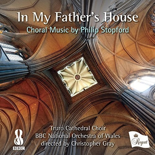 Gray, Christopher / Truro Cathedral Choir / BBC Nat: In My Father's House: Choral Music By Stopford