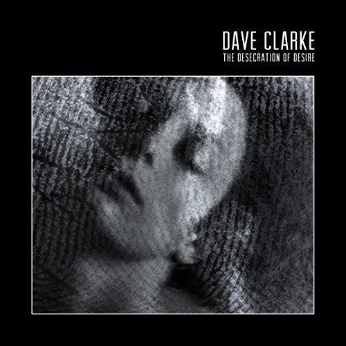 Clarke, Dave: Desecration Of Desire