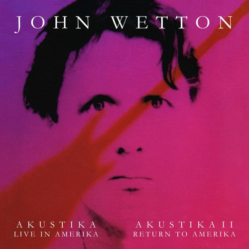 Wetton, John: Akustika: Live In Amerika / Akustika II: Return To Amerika