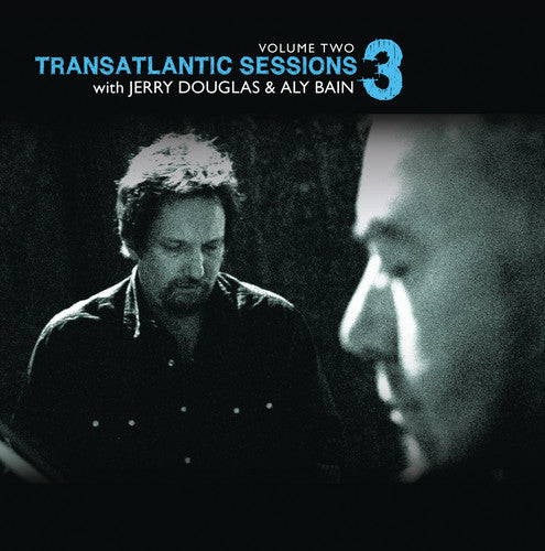 Bail, Aly / Douglas, Jerry: Transatlantic Sessions 3 Vol. 2