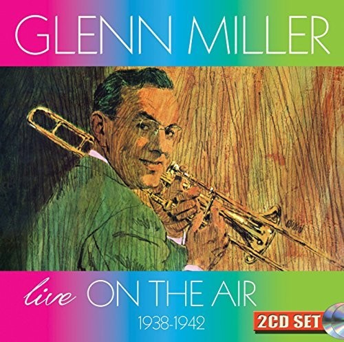 Miller, Glenn & Orchestra: Live On The Air 1938-1942